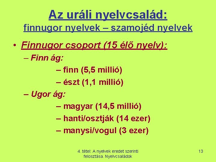 Az uráli nyelvcsalád: finnugor nyelvek – szamojéd nyelvek • Finnugor csoport (15 élő nyelv):