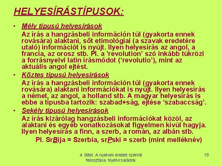 HELYESÍRÁSTÍPUSOK: • Mély típusú helyesírások Az írás a hangzásbeli információn túl (gyakorta ennek rovására)