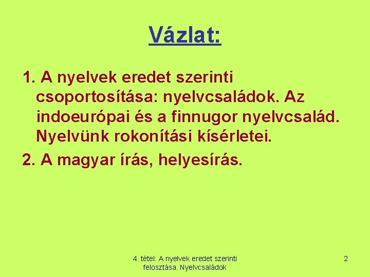 Vázlat: 1. A nyelvek eredet szerinti csoportosítása: nyelvcsaládok. Az indoeurópai és a finnugor nyelvcsalád.