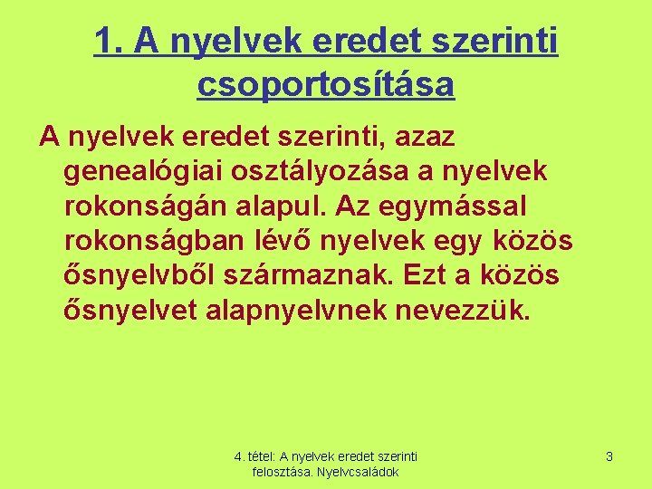 1. A nyelvek eredet szerinti csoportosítása A nyelvek eredet szerinti, azaz genealógiai osztályozása a