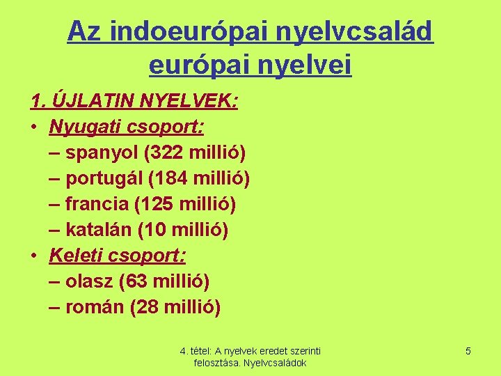 Az indoeurópai nyelvcsalád európai nyelvei 1. ÚJLATIN NYELVEK: • Nyugati csoport: – spanyol (322