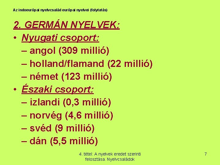 Az indoeurópai nyelvcsalád európai nyelvei (folytatás) 2. GERMÁN NYELVEK: • Nyugati csoport: – angol