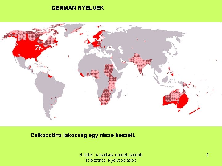 GERMÁN NYELVEK Csíkozott=a lakosság egy része beszéli. 4. tétel: A nyelvek eredet szerinti felosztása.