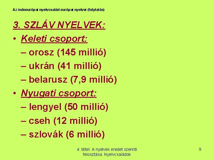 Az indoeurópai nyelvcsalád európai nyelvei (folytatás) 3. SZLÁV NYELVEK: • Keleti csoport: – orosz