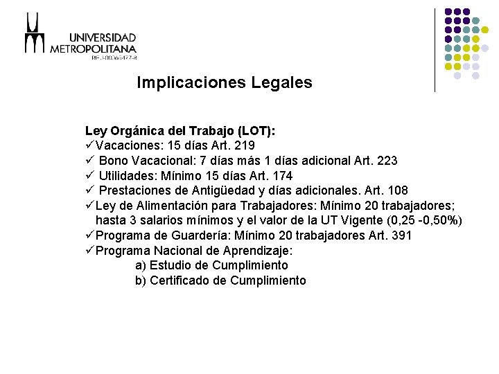 Implicaciones Legales Ley Orgánica del Trabajo (LOT): üVacaciones: 15 días Art. 219 ü Bono