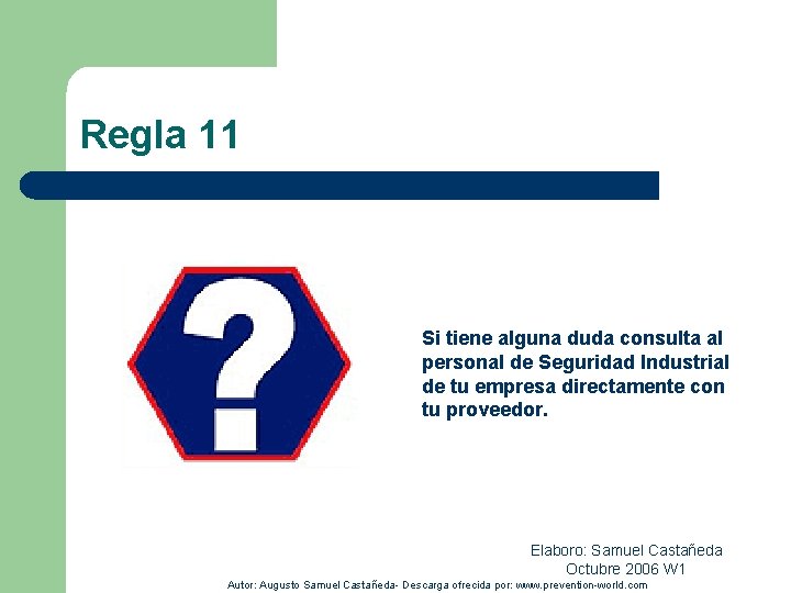 Regla 11 Si tiene alguna duda consulta al personal de Seguridad Industrial de tu