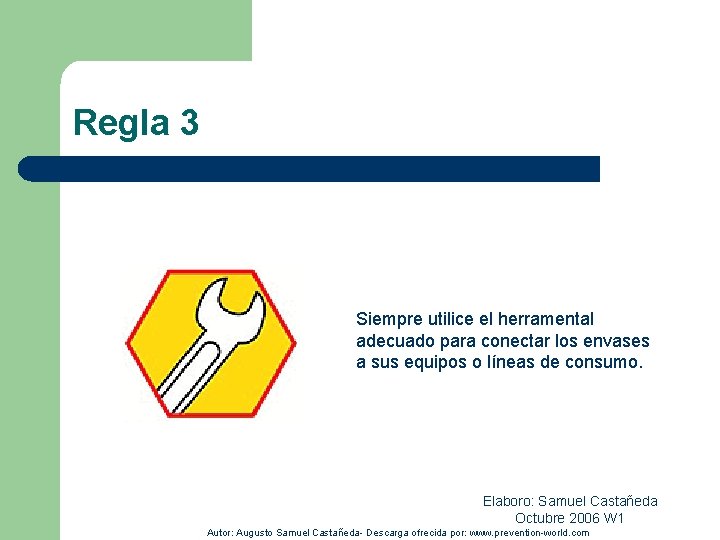 Regla 3 Siempre utilice el herramental adecuado para conectar los envases a sus equipos