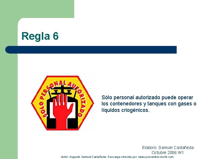Regla 6 Sólo personal autorizado puede operar los contenedores y tanques con gases o
