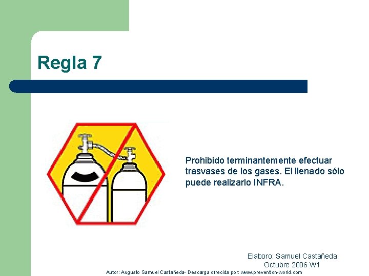 Regla 7 Prohibido terminantemente efectuar trasvases de los gases. El llenado sólo puede realizarlo
