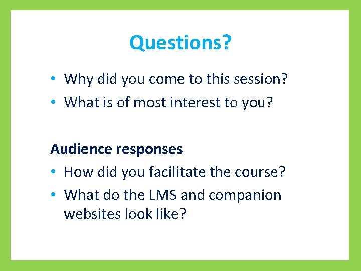 Questions? • Why did you come to this session? • What is of most