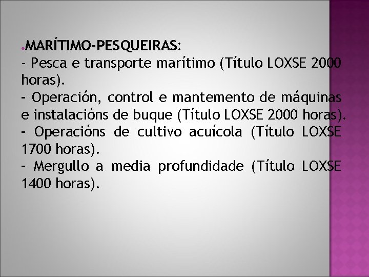 MARÍTIMO-PESQUEIRAS: - Pesca e transporte marítimo (Título LOXSE 2000 horas). - Operación, control e