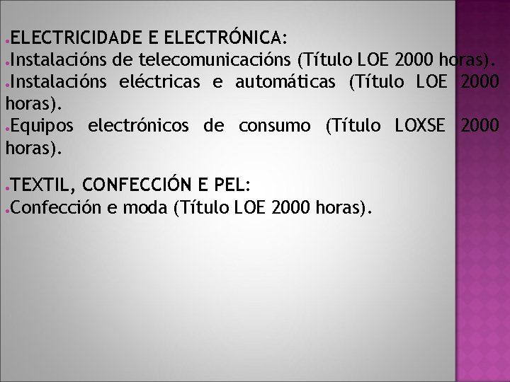 ELECTRICIDADE E ELECTRÓNICA: ●Instalacións de telecomunicacións (Título LOE 2000 horas). ●Instalacións eléctricas e automáticas