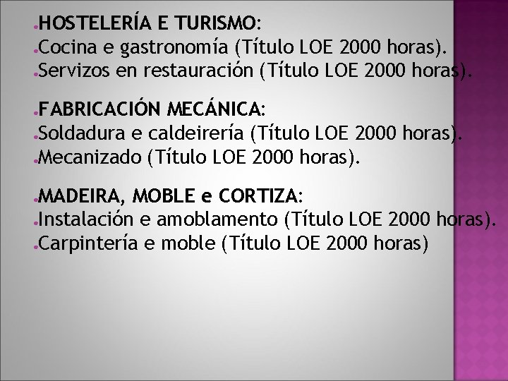 HOSTELERÍA E TURISMO: ●Cocina e gastronomía (Título LOE 2000 horas). ●Servizos en restauración (Título HOSTELERÍA E TURISMO: ●Cocina e gastronomía (Título LOE 2000 horas). ●Servizos en restauración (Título