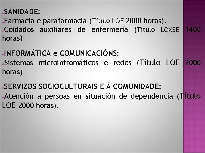 SANIDADE: ●Farmacia e parafarmacia (Título LOE 2000 horas). ●Coidados auxiliares de enfermería (Título LOXSE SANIDADE: ●Farmacia e parafarmacia (Título LOE 2000 horas). ●Coidados auxiliares de enfermería (Título LOXSE