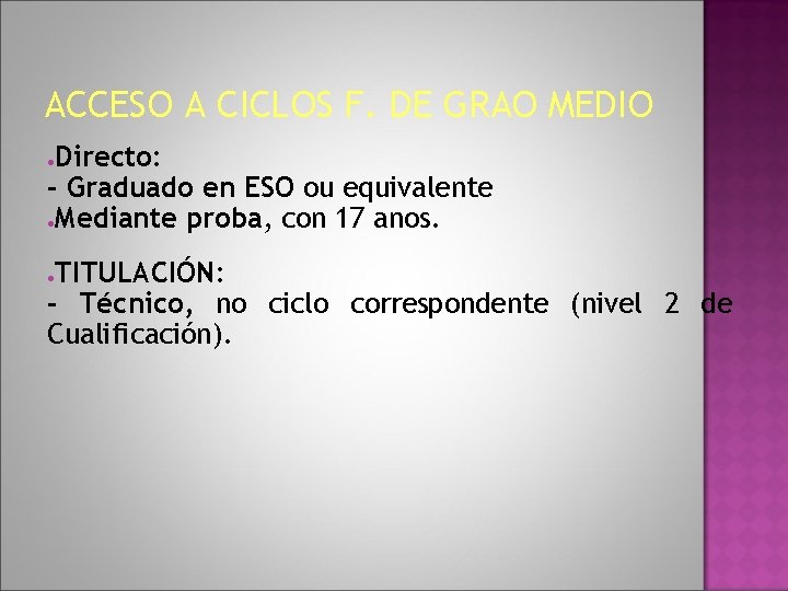 ACCESO A CICLOS F. DE GRAO MEDIO Directo: - Graduado en ESO ou equivalente ACCESO A CICLOS F. DE GRAO MEDIO Directo: - Graduado en ESO ou equivalente
