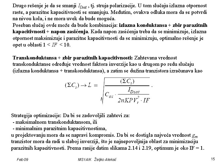 Drugo rešenje je da se smanji IDsat , tj. struja polarizacije. U tom slučaju