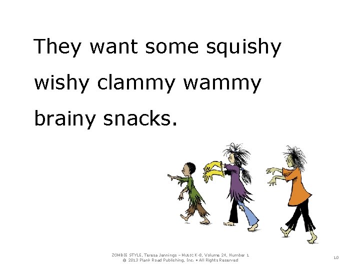 They want some squishy wishy clammy wammy brainy snacks. ZOMBIE STYLE, Teresa Jennings –
