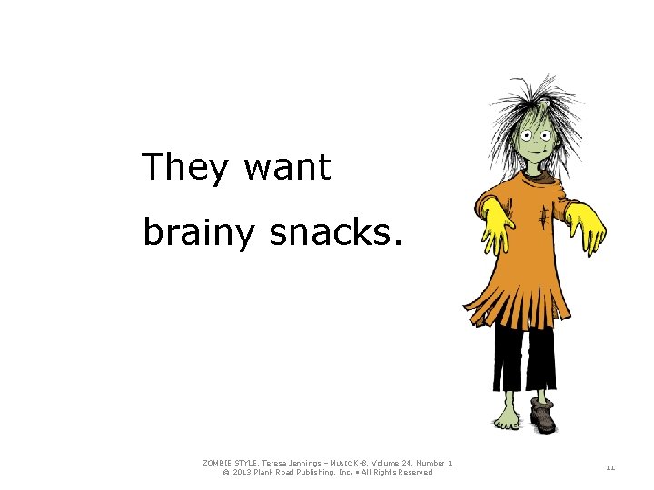 They want brainy snacks. ZOMBIE STYLE, Teresa Jennings – MUSIC K-8, Volume 24, Number