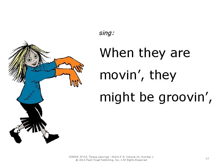 sing: When they are movin’, they might be groovin’, ZOMBIE STYLE, Teresa Jennings –
