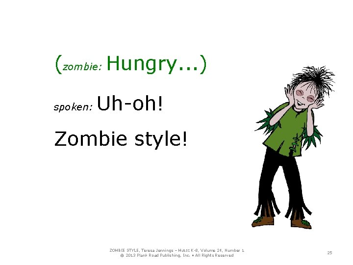 (zombie: Hungry. . . ) spoken: Uh-oh! Zombie style! ZOMBIE STYLE, Teresa Jennings –