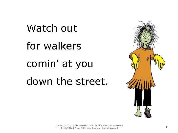 Watch out for walkers comin’ at you down the street. ZOMBIE STYLE, Teresa Jennings