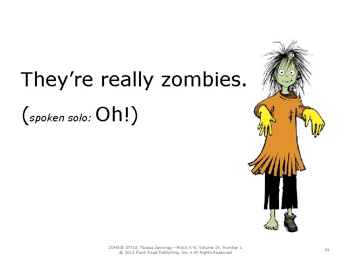 They’re really zombies. (spoken solo: Oh!) ZOMBIE STYLE, Teresa Jennings – MUSIC K-8, Volume