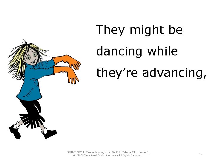 They might be dancing while they’re advancing, ZOMBIE STYLE, Teresa Jennings – MUSIC K-8,