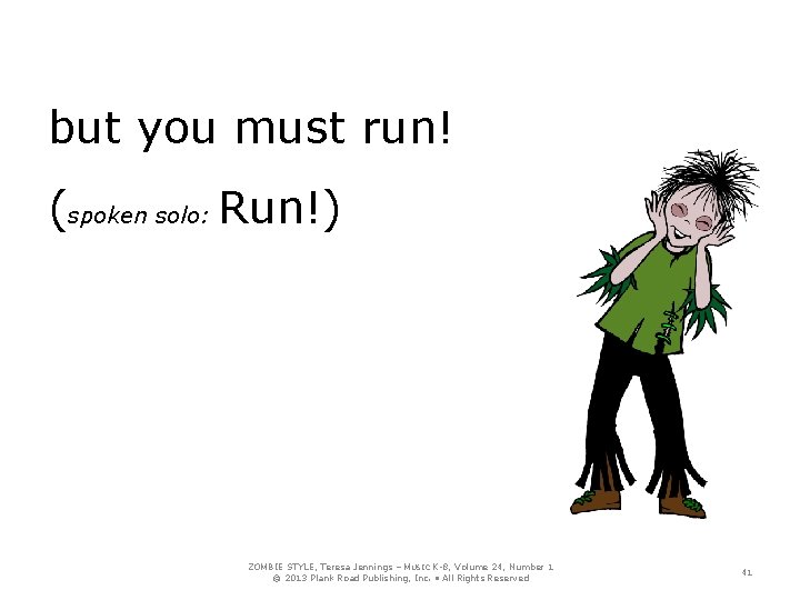 but you must run! (spoken solo: Run!) ZOMBIE STYLE, Teresa Jennings – MUSIC K-8,