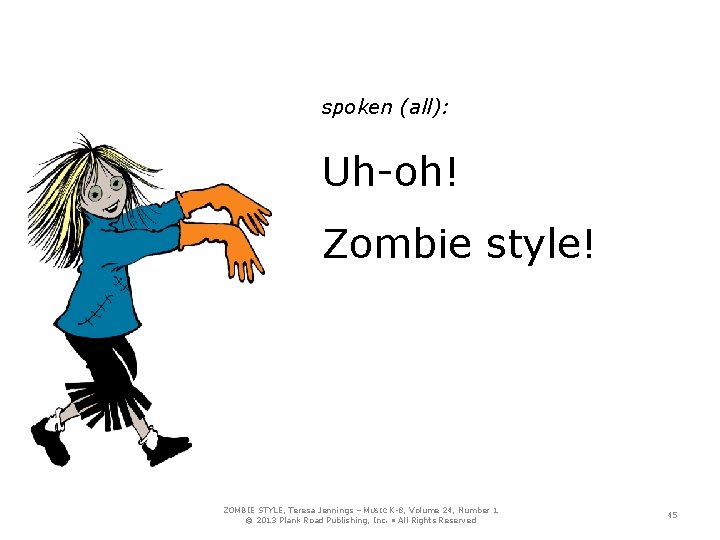 spoken (all): Uh-oh! Zombie style! ZOMBIE STYLE, Teresa Jennings – MUSIC K-8, Volume 24,