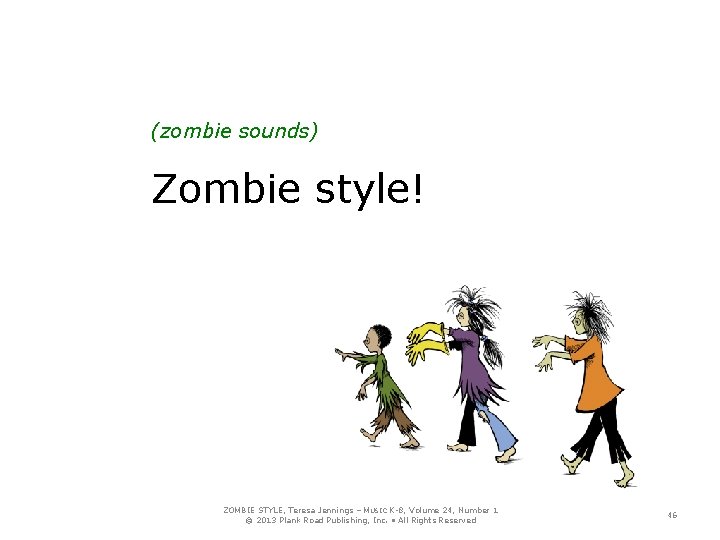(zombie sounds) Zombie style! ZOMBIE STYLE, Teresa Jennings – MUSIC K-8, Volume 24, Number