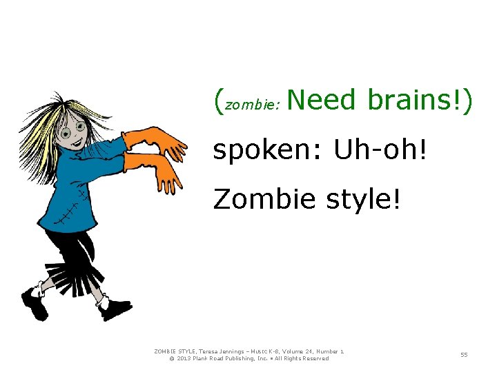 (zombie: Need brains!) spoken: Uh-oh! Zombie style! ZOMBIE STYLE, Teresa Jennings – MUSIC K-8,