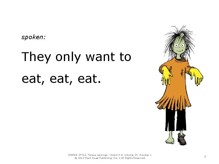 spoken: They only want to eat, eat. ZOMBIE STYLE, Teresa Jennings – MUSIC K-8,
