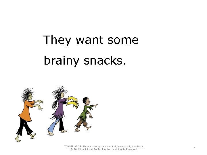 They want some brainy snacks. ZOMBIE STYLE, Teresa Jennings – MUSIC K-8, Volume 24,