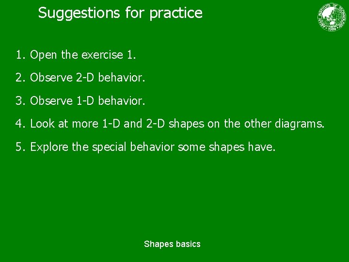 Suggestions for practice 1. Open the exercise 1. 2. Observe 2 -D behavior. 3.