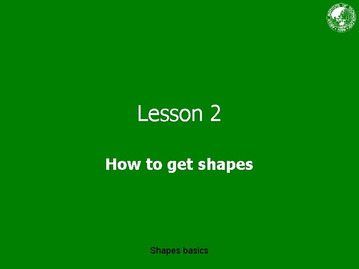 Lesson 2 How to get shapes Shapes basics 