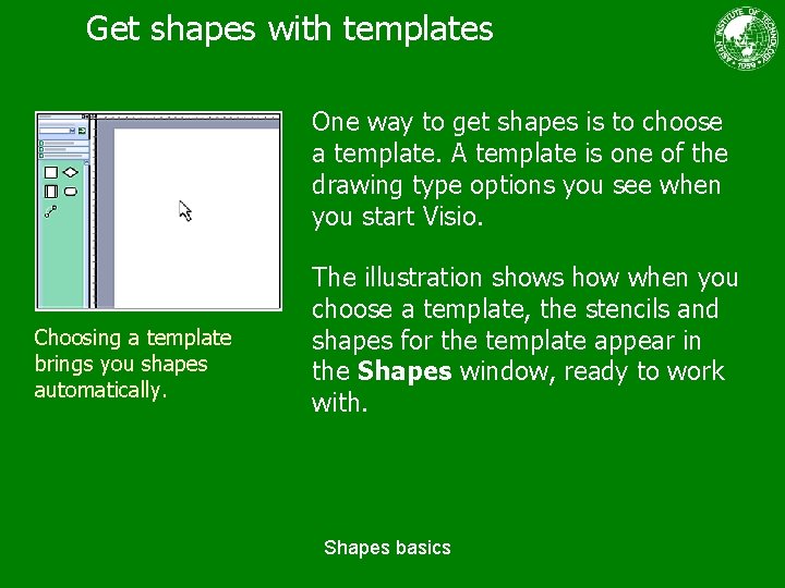Get shapes with templates One way to get shapes is to choose a template.