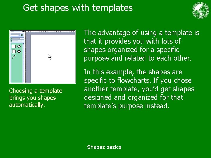 Get shapes with templates The advantage of using a template is that it provides