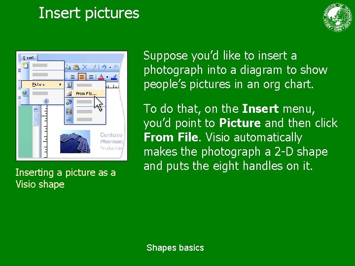 Insert pictures Suppose you’d like to insert a photograph into a diagram to show