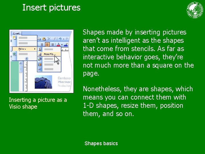 Insert pictures Shapes made by inserting pictures aren’t as intelligent as the shapes that