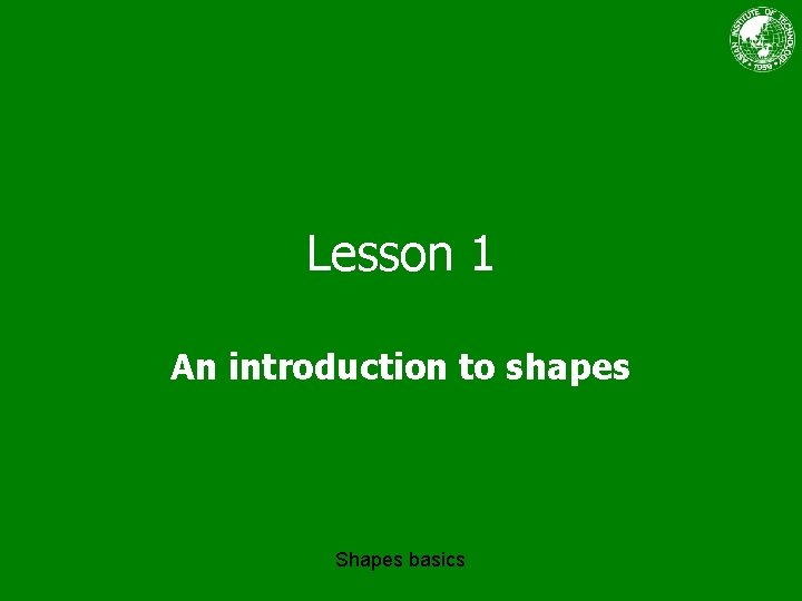 Lesson 1 An introduction to shapes Shapes basics 