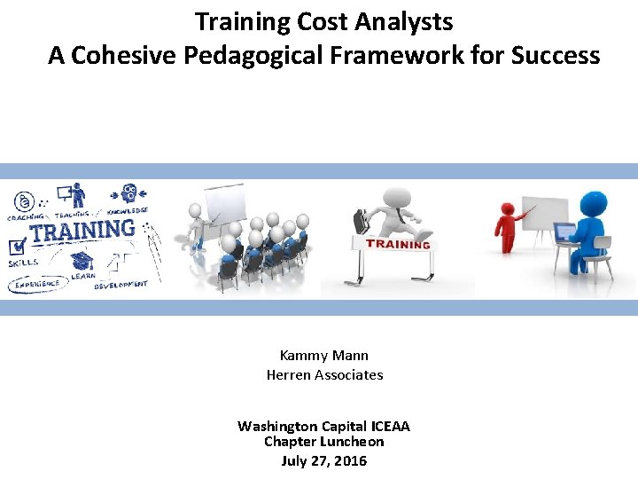 Training Cost Analysts A Cohesive Pedagogical Framework for Success Kammy Mann Herren Associates Washington Training Cost Analysts A Cohesive Pedagogical Framework for Success Kammy Mann Herren Associates Washington