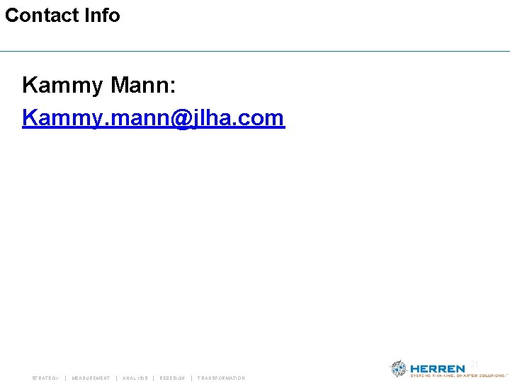 Contact Info Kammy Mann: Kammy. mann@jlha. com 21 STRATEGY | MEASUREMENT | ANALYSIS | Contact Info Kammy Mann: Kammy. mann@jlha. com 21 STRATEGY | MEASUREMENT | ANALYSIS |