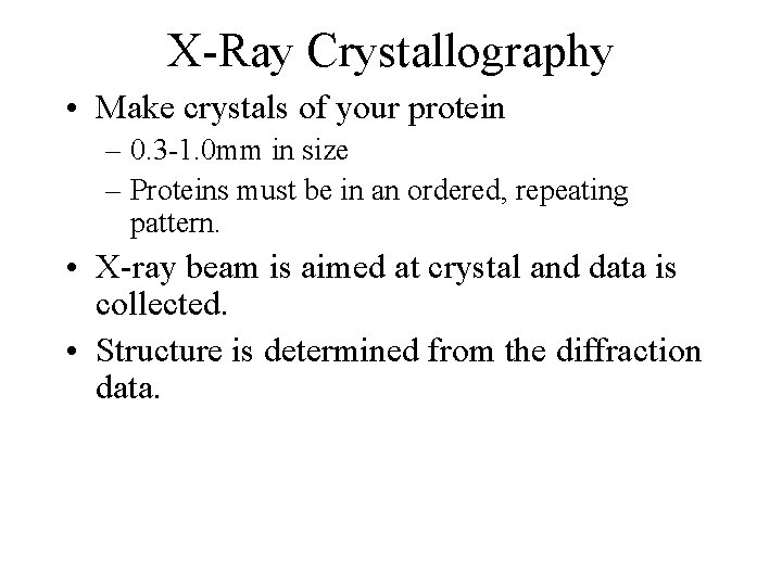 X-Ray Crystallography • Make crystals of your protein – 0. 3 -1. 0 mm