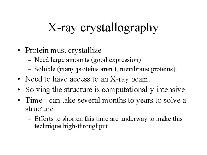 X-ray crystallography • Protein must crystallize. – Need large amounts (good expression) – Soluble