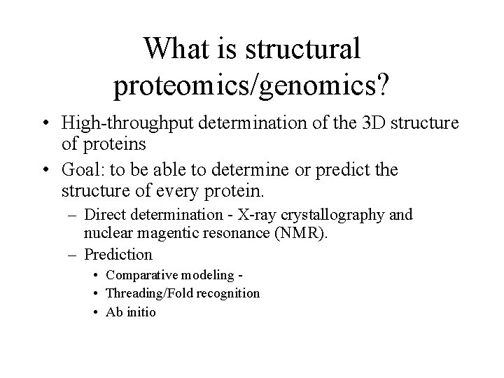 What is structural proteomics/genomics? • High-throughput determination of the 3 D structure of proteins