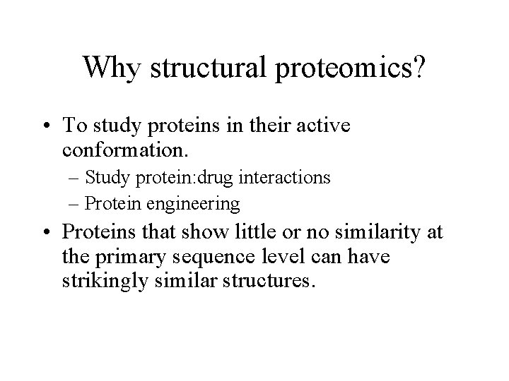 Why structural proteomics? • To study proteins in their active conformation. – Study protein: