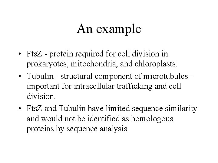 An example • Fts. Z - protein required for cell division in prokaryotes, mitochondria,