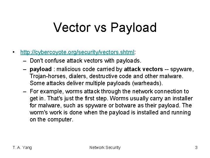 Vector vs Payload • http: //cybercoyote. org/security/vectors. shtml: – Don't confuse attack vectors with
