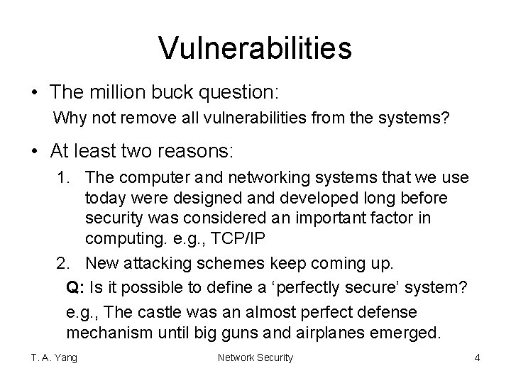 Vulnerabilities • The million buck question: Why not remove all vulnerabilities from the systems?