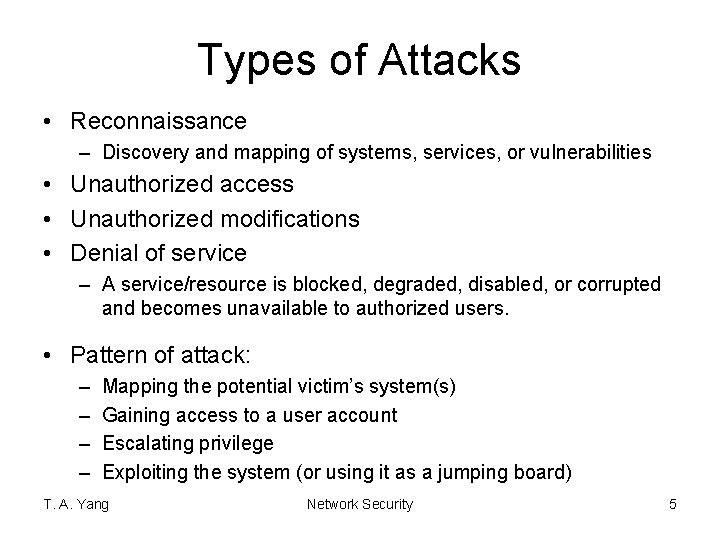 Types of Attacks • Reconnaissance – Discovery and mapping of systems, services, or vulnerabilities